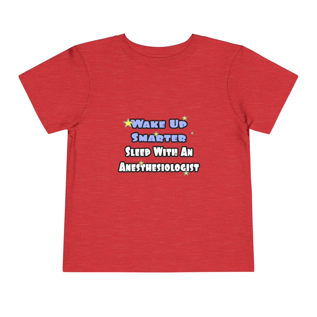 Wake Up Smarter...Sleep With Anesthesiologist - Toddler Short Sleeve Tee