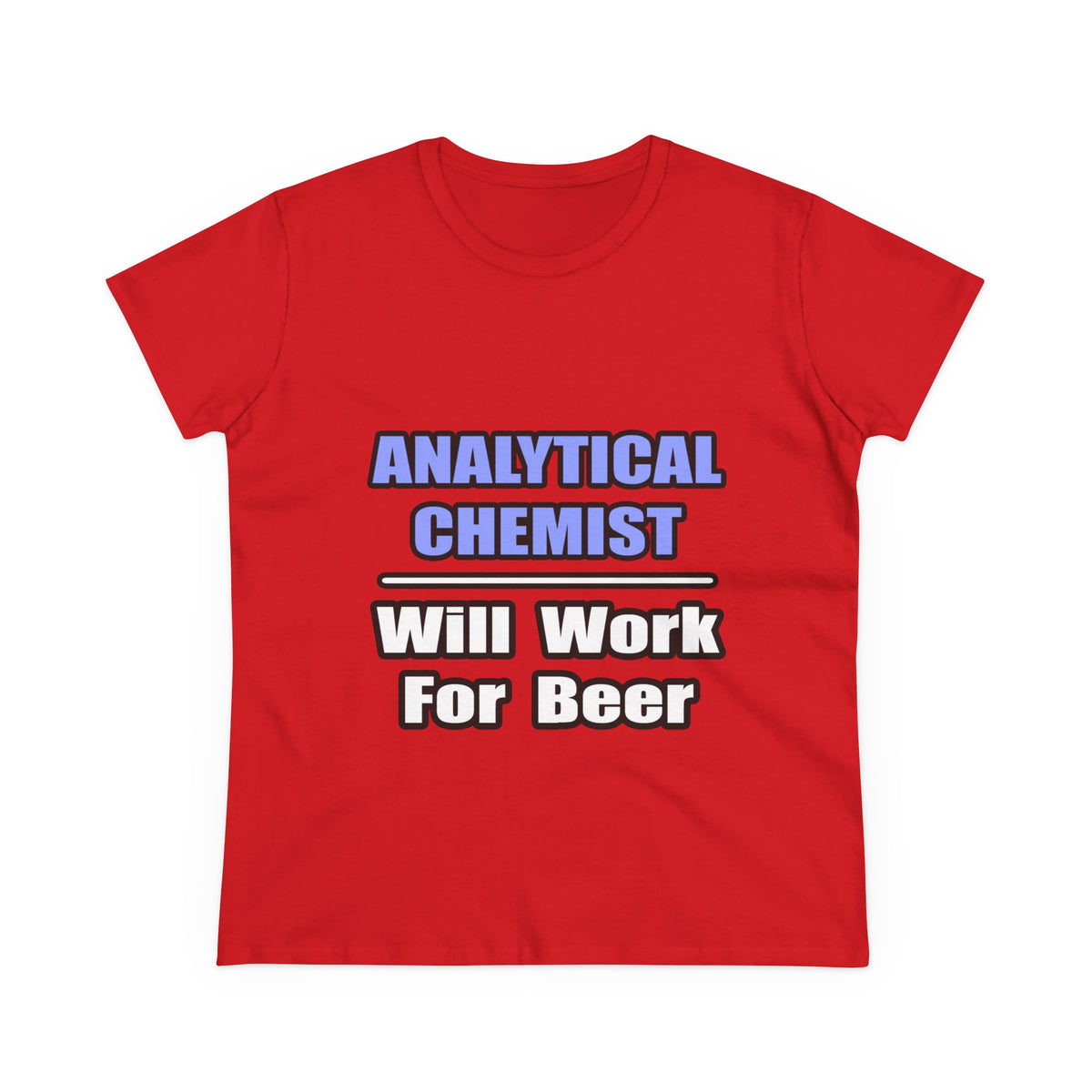 Analytical Chemist...Will Work For Beer - Women's Midweight Cotton Tee