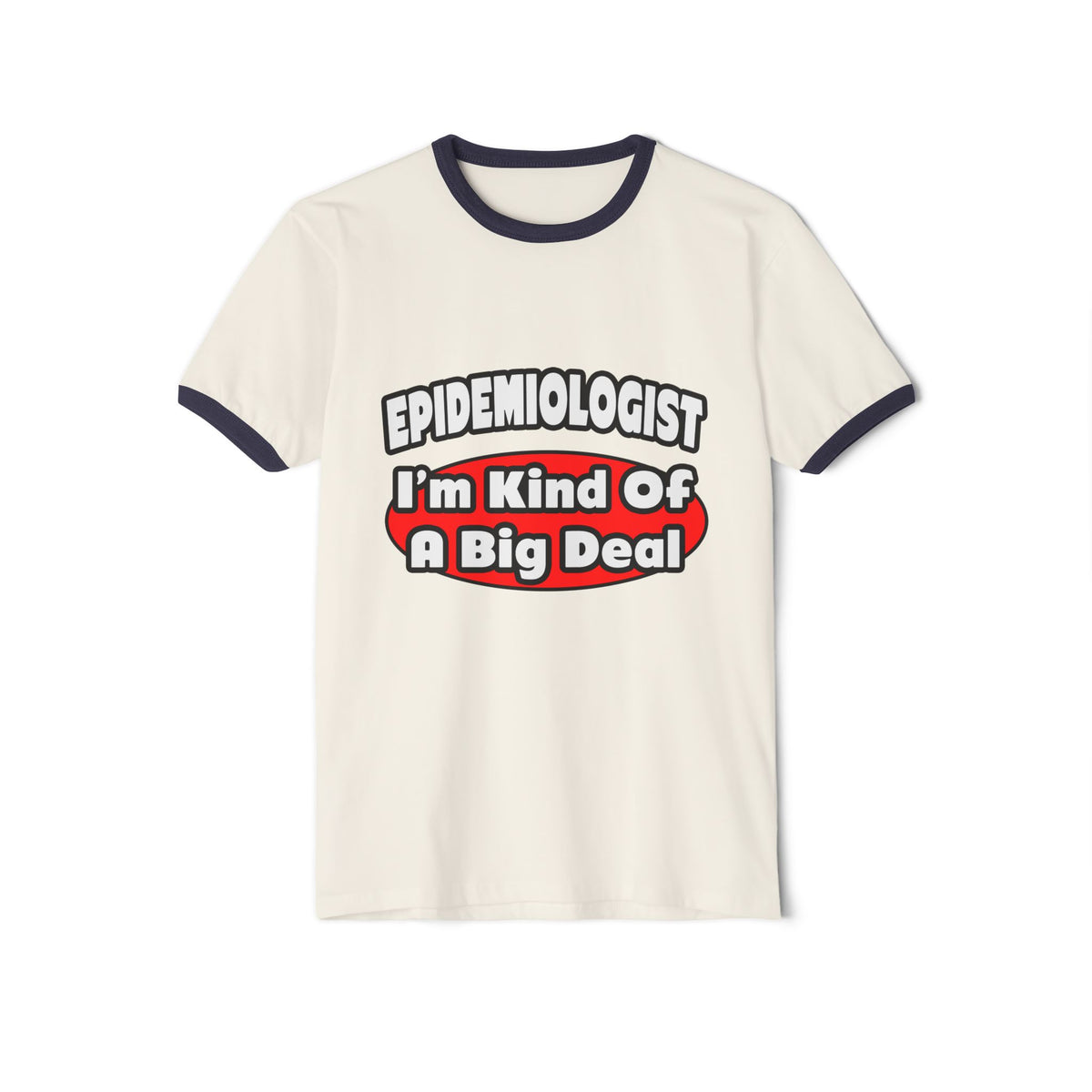 Epidemiologist...Big Deal - Unisex Cotton Ringer T-Shirt