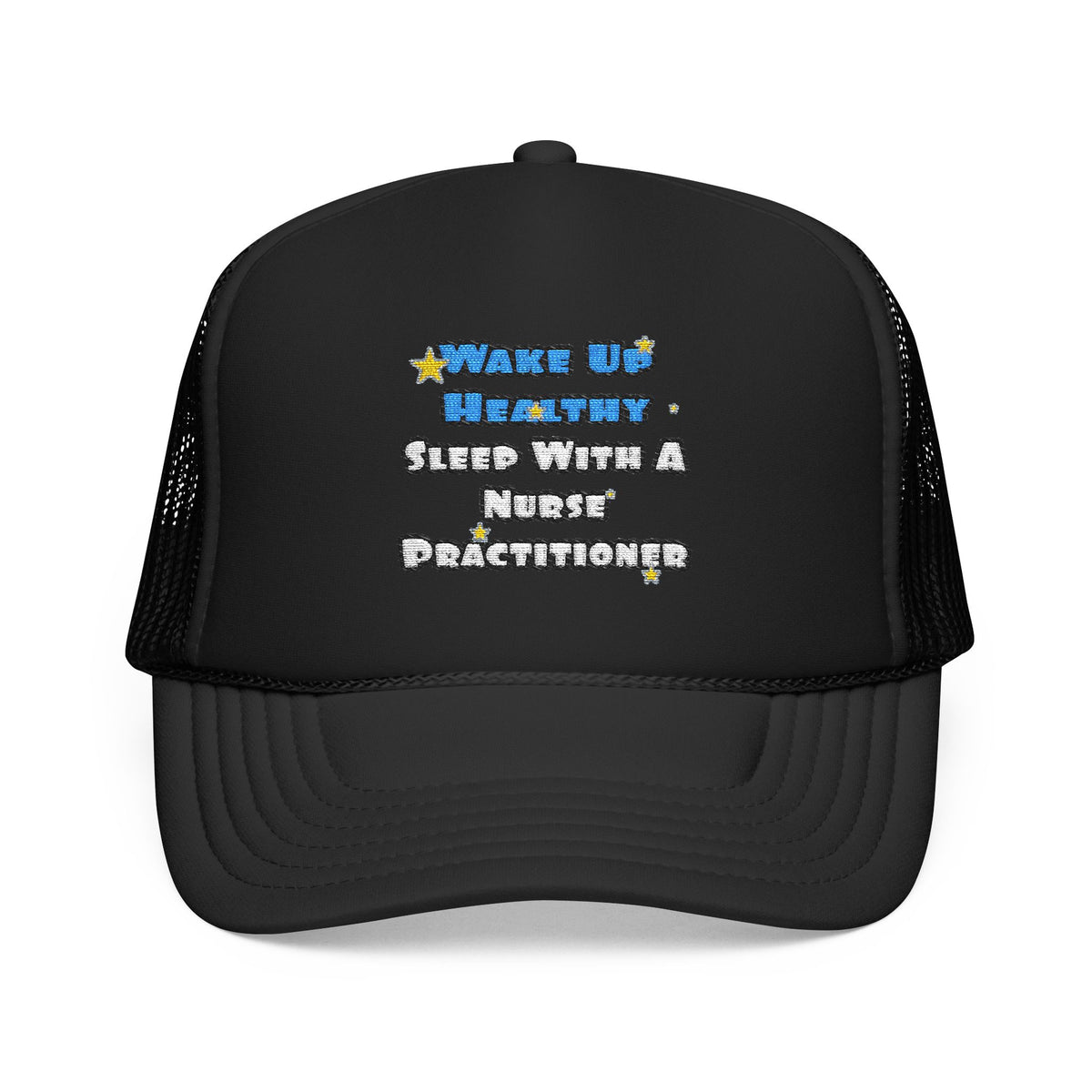 Wake Up Healthy...Sleep With a Nurse Practitioner - Foam Trucker Hat