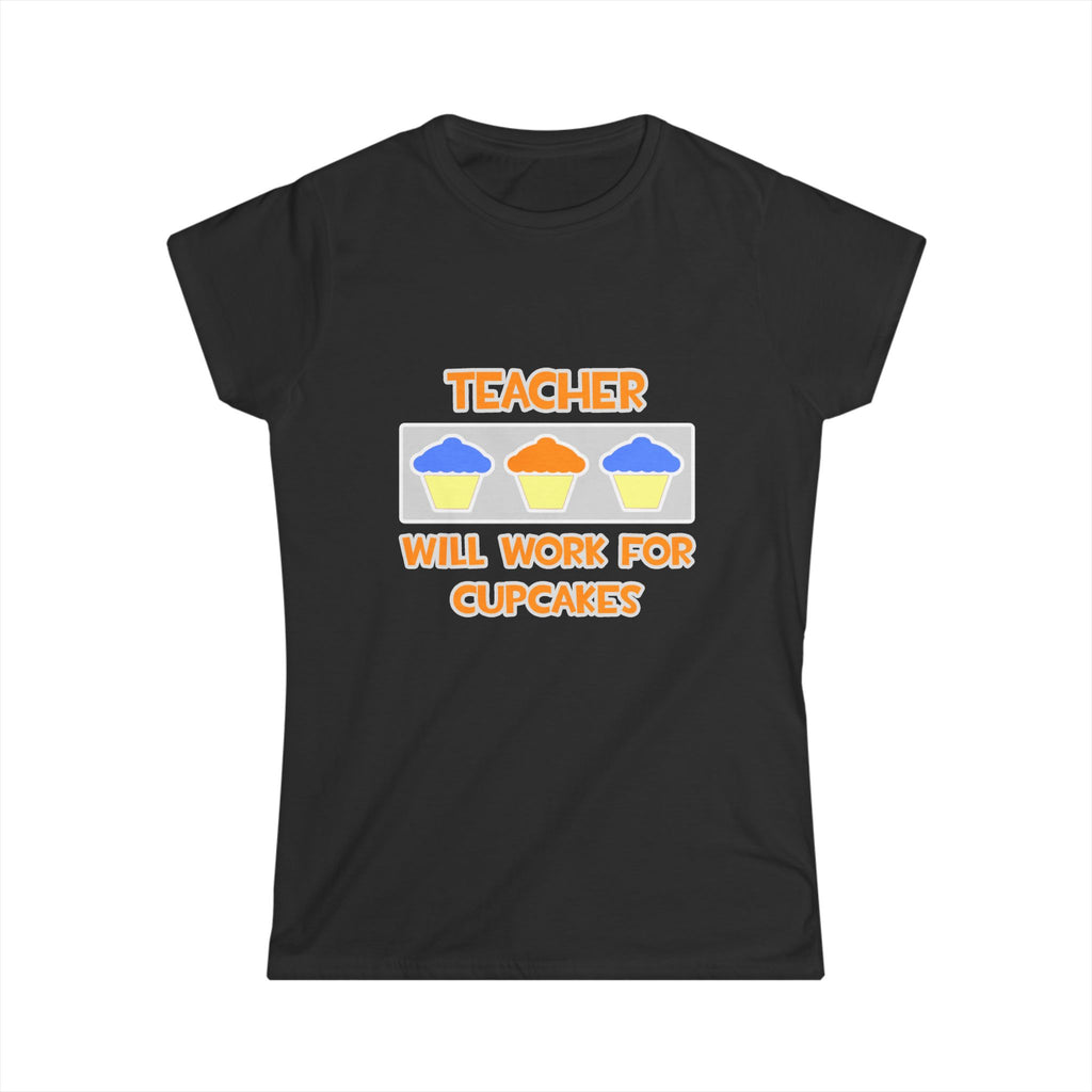 Teacher ... Will Work For Cupcakes - Women's Softstyle Tee