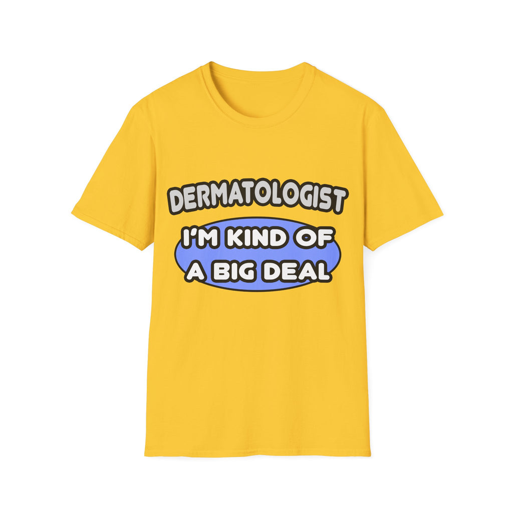 Dermatologist...Kind of a Big Deal - Unisex Softstyle T-Shirt