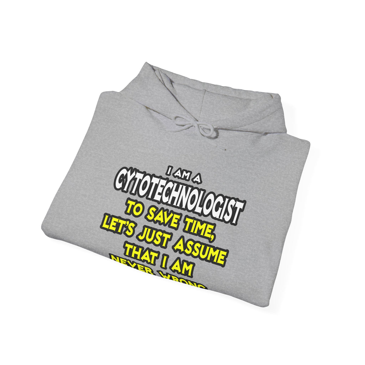 Cytotechnologist .. Assume I Am Never Wrong - Unisex Heavy Blend™ Hooded Sweatshirt