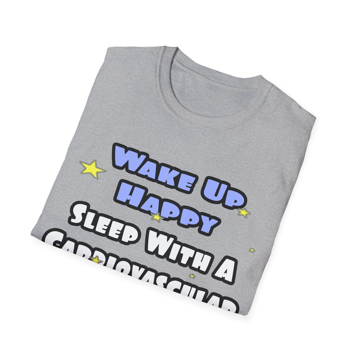 Wake Up Happy .. Sleep With Cardiovascular Tech - Unisex Softstyle T-Shirt