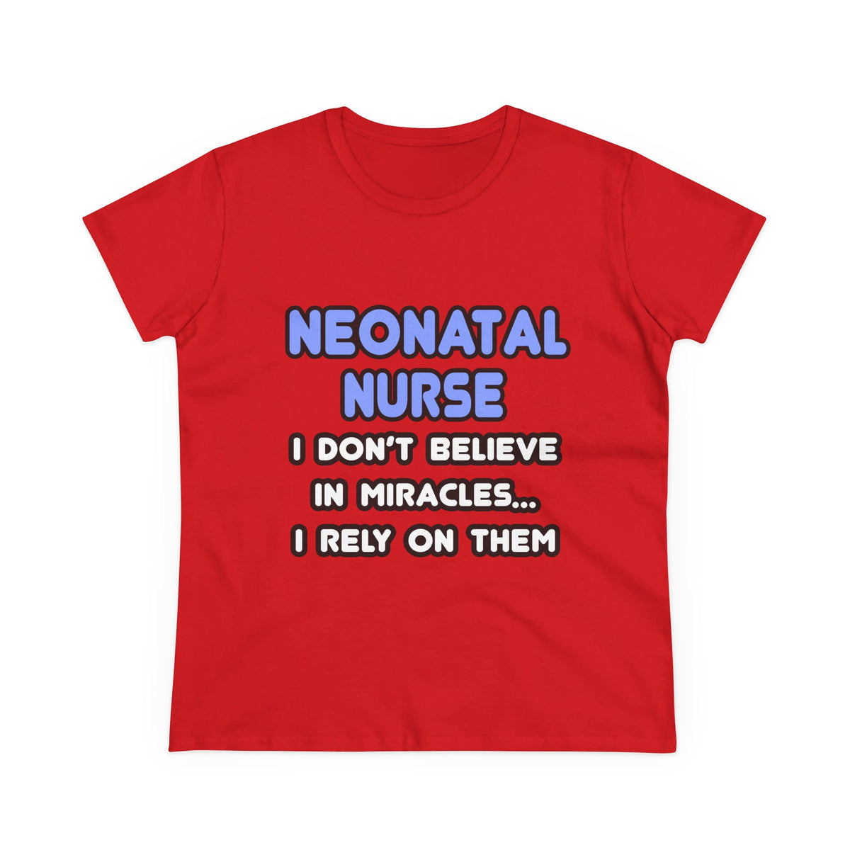 Miracles and Neonatal Nurses - Women's Midweight Cotton Tee