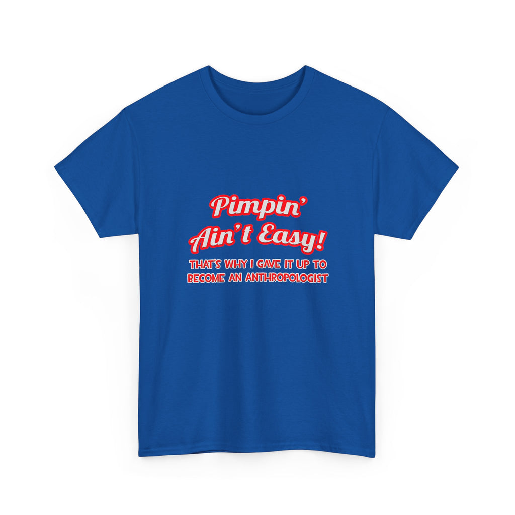 Pimpin' Ain't Easy .. Anthropologist - Unisex Heavy Cotton Tee