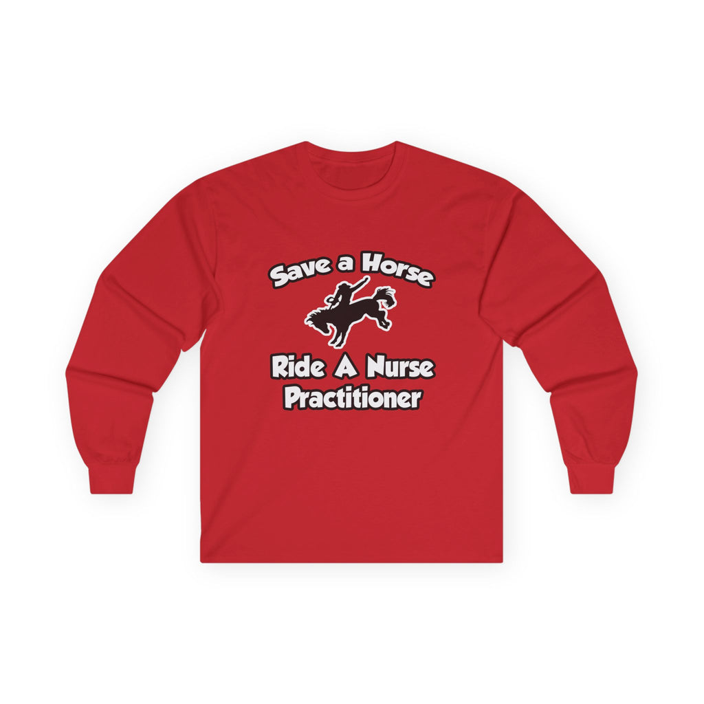 Save a Horse, Ride a Nurse Practitioner - Unisex Ultra Cotton Long Sleeve Tee