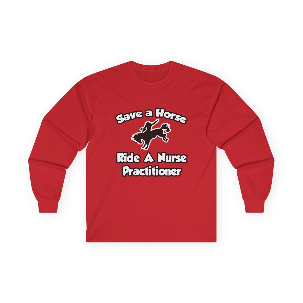 Save a Horse, Ride a Nurse Practitioner - Unisex Ultra Cotton Long Sleeve Tee