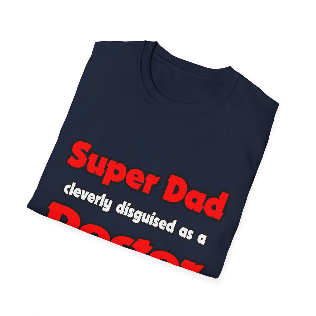 Super Dad ... Doctor - Unisex Softstyle T-Shirt