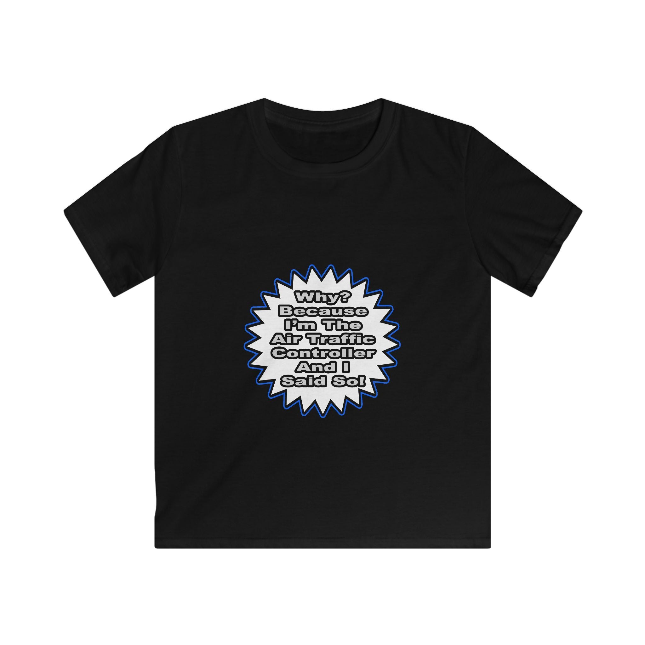 Air Traffic Controller...Because I Said So - Kids Softstyle Tee