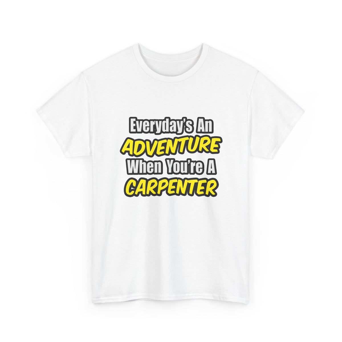 Everyday's An Adventure...Carpenter - Unisex Heavy Cotton Tee