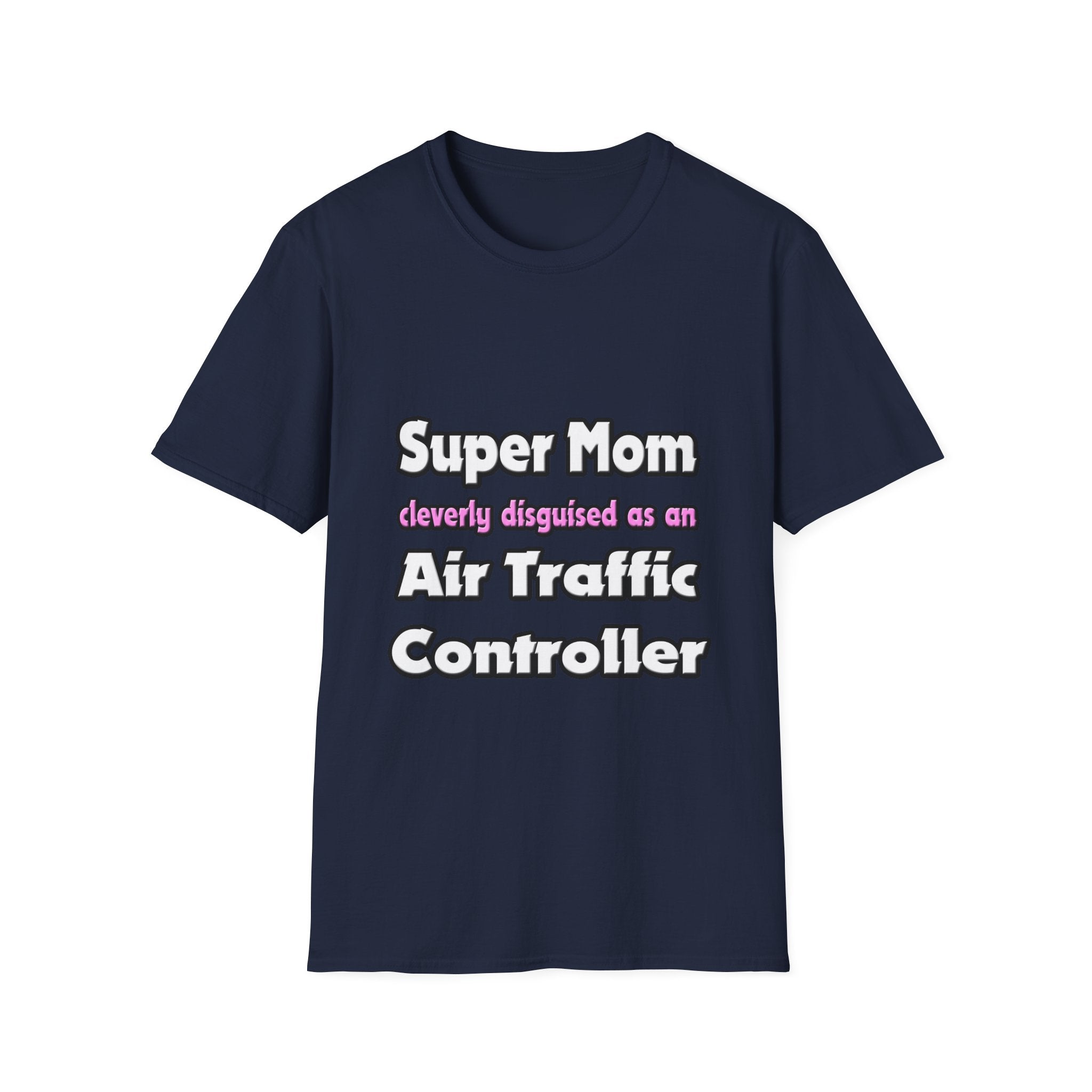 Super Mom ... Air Traffic Controller - Unisex Softstyle T-Shirt