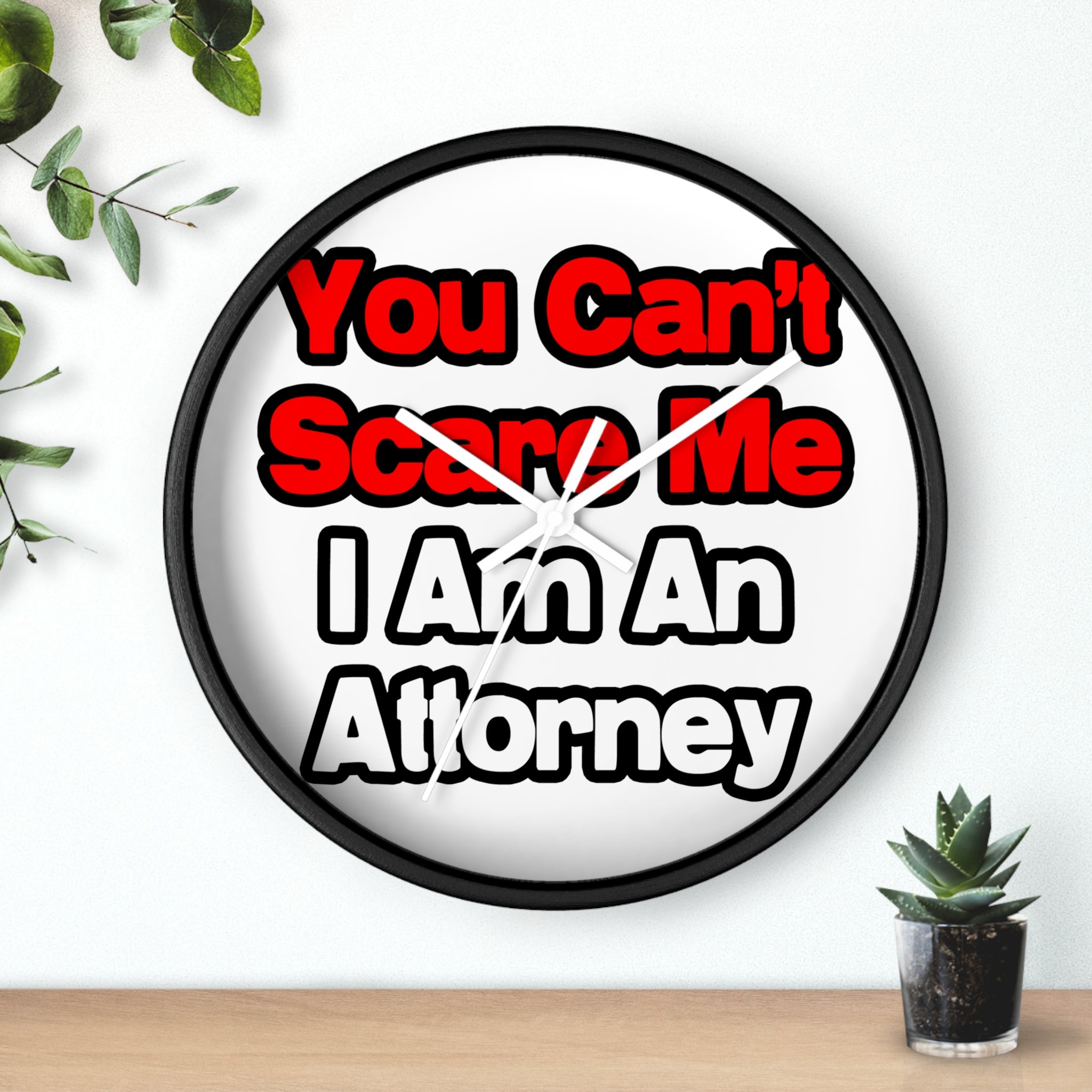 You Can't Scare Me...Attorney - Wall Clock