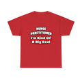 Nurse Practitioner...Big Deal - Unisex Heavy Cotton Tee