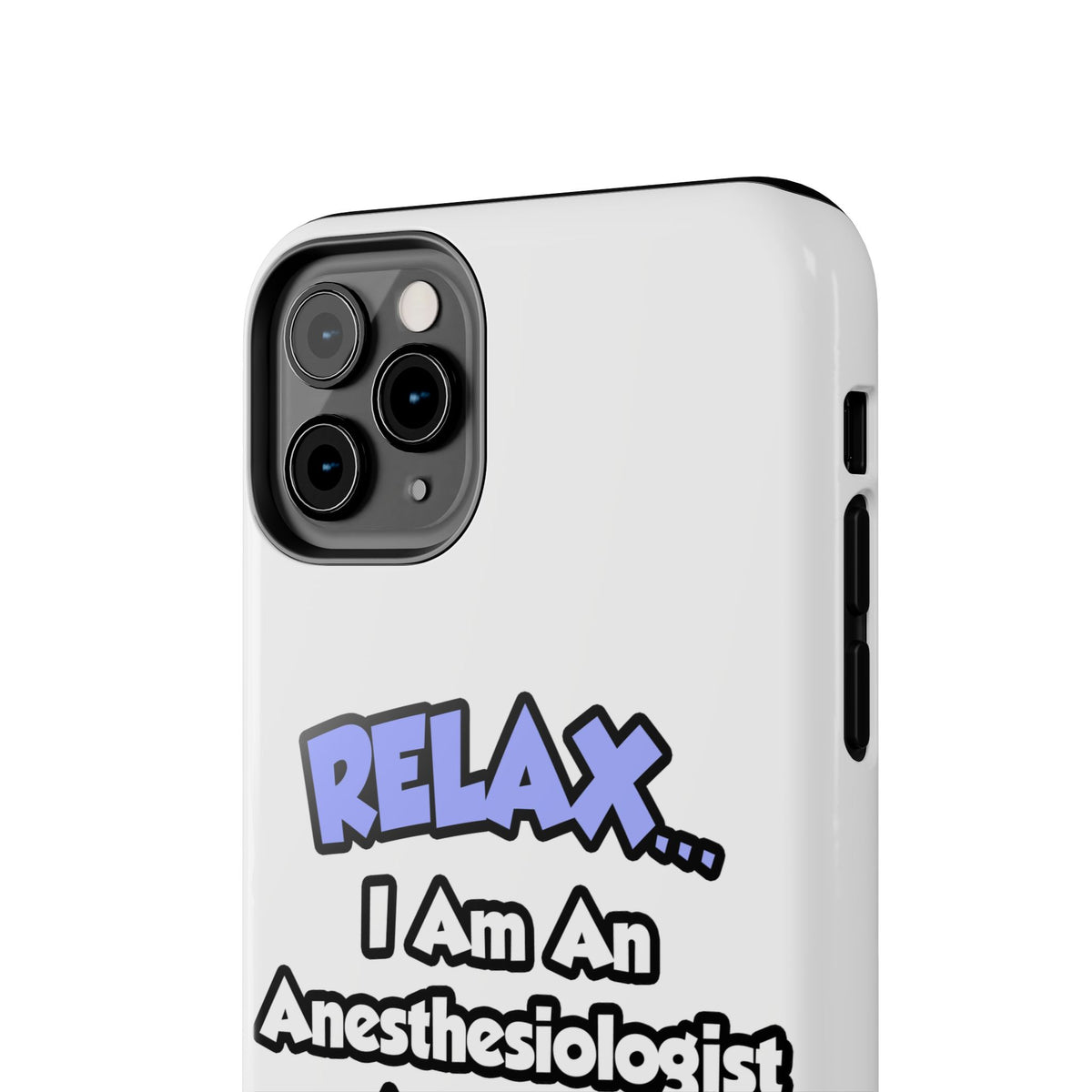 Relax .. I am an Anesthesiologist Assistant - Tough Phone Cases
