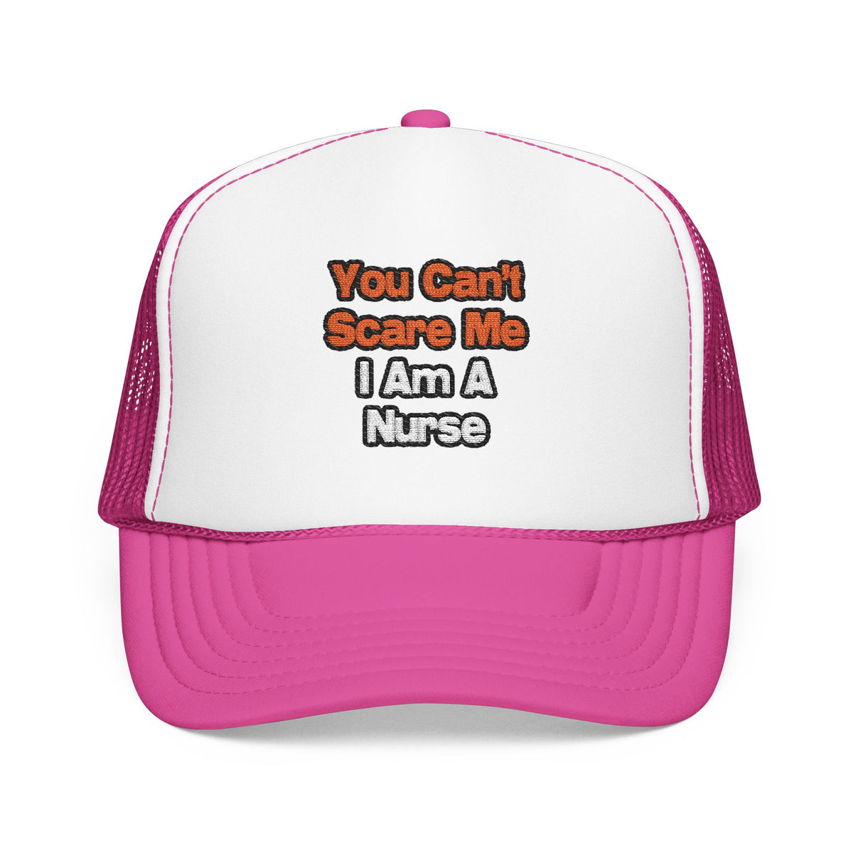 You Can't Scare Me...Nurse - Foam Trucker Hat