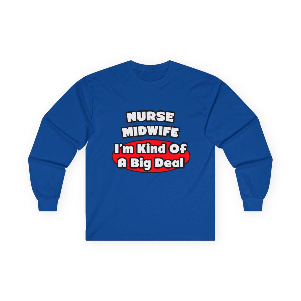 Nurse Midwife .. Big Deal - Unisex Ultra Cotton Long Sleeve Tee