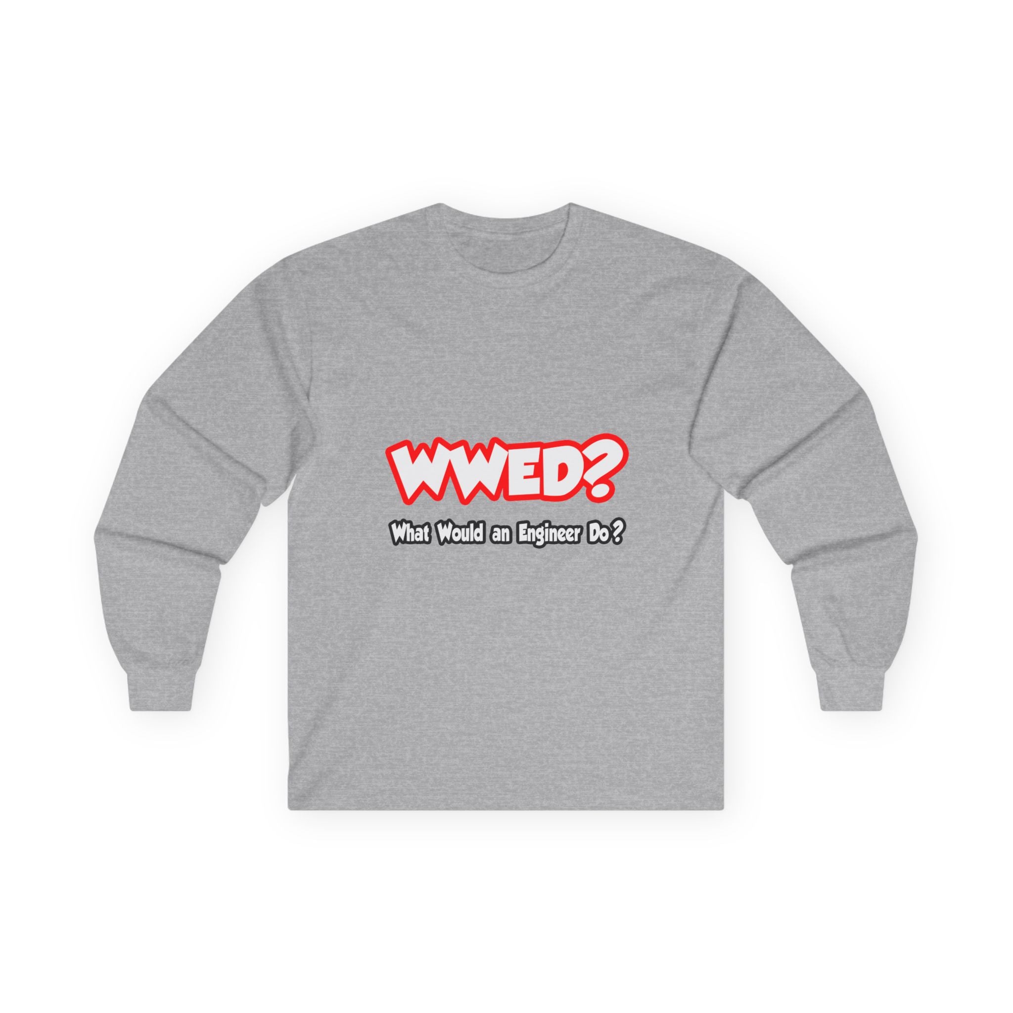 WWED...What Would an Engineer Do - Unisex Ultra Cotton Long Sleeve Tee