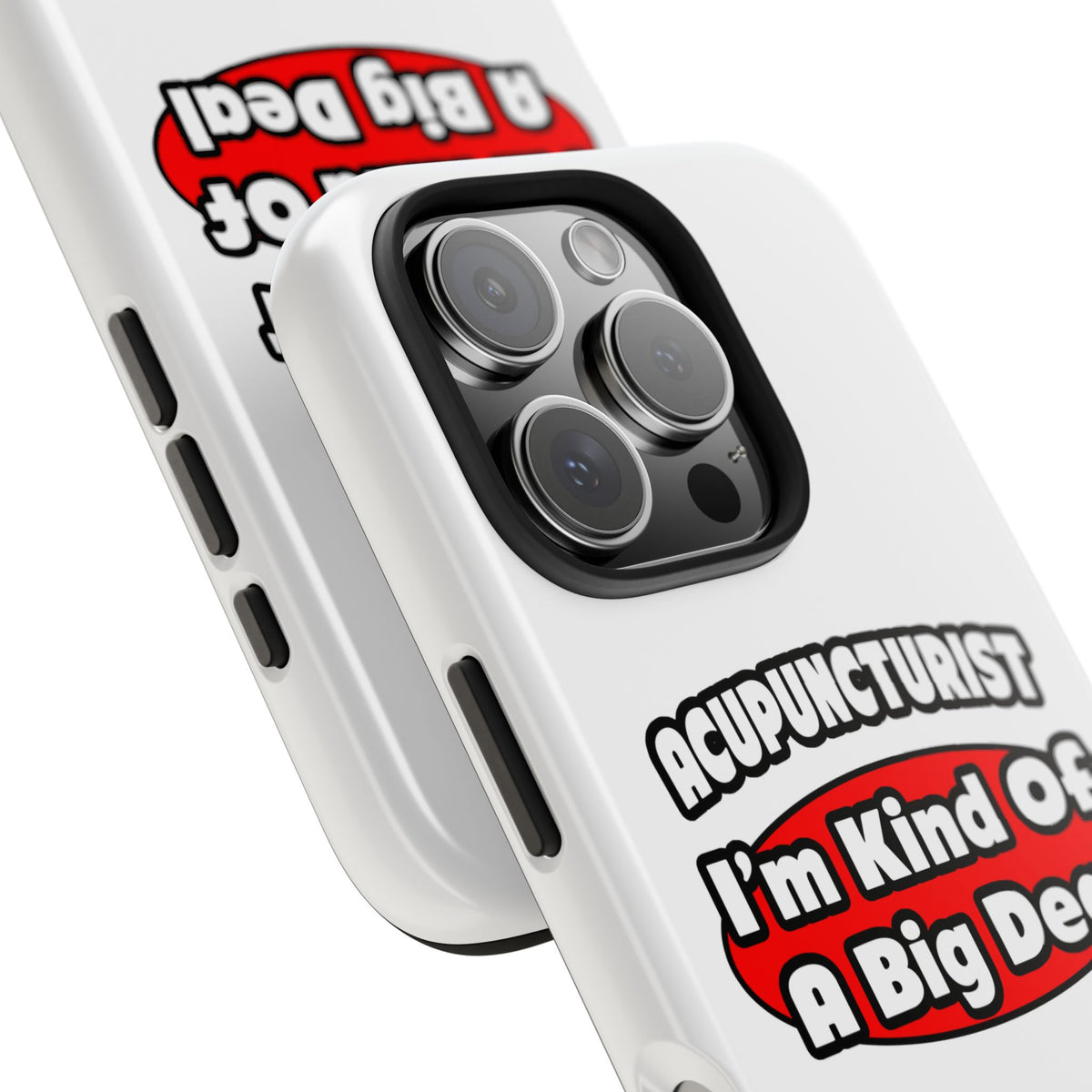 Acupuncturist ... Big Deal - Tough Phone Cases
