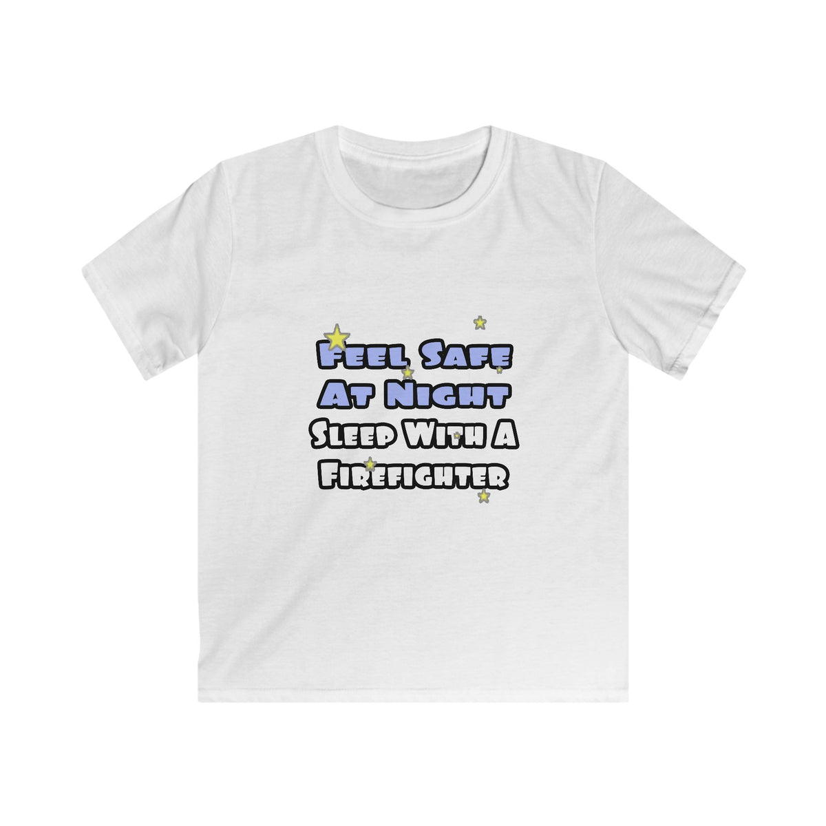 Feel Safe At Night...Sleep With a Firefighter - Kids Softstyle Tee