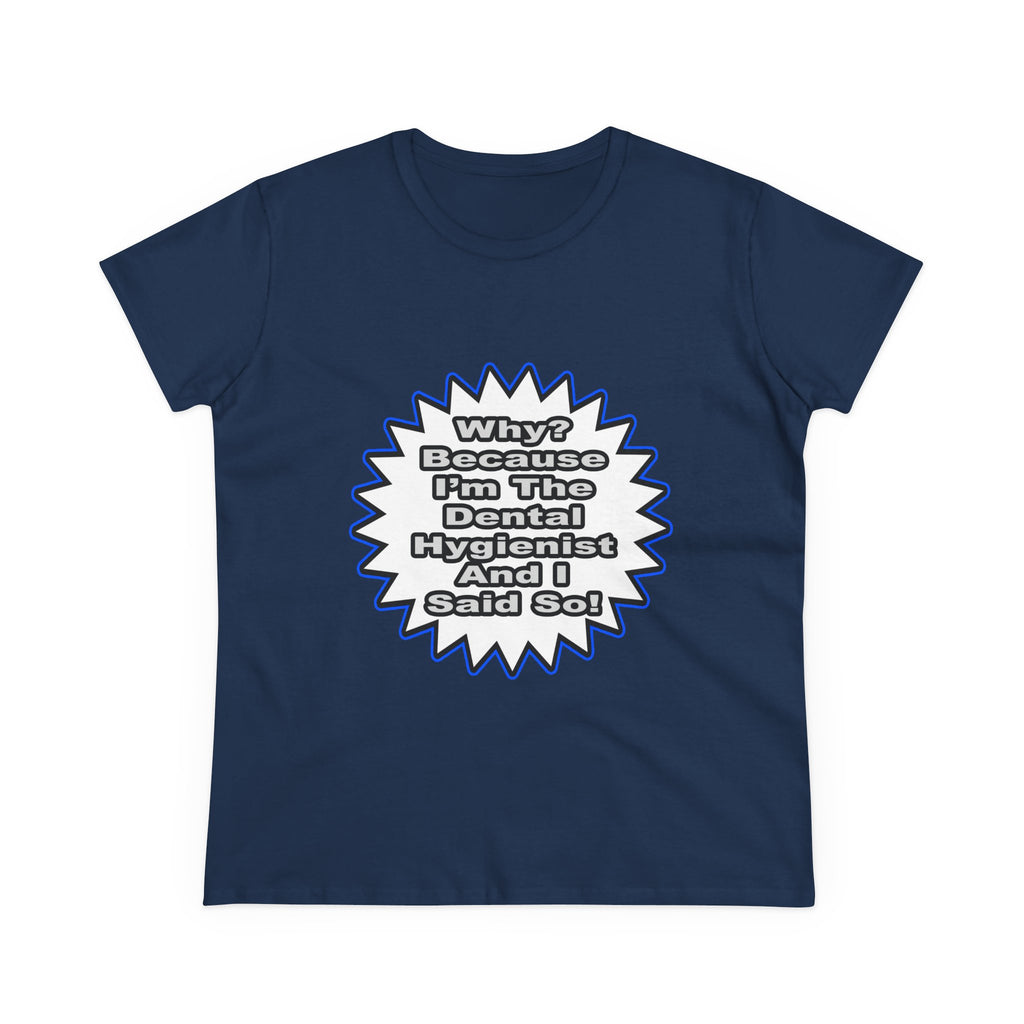 Dental Hygienist...Because I Said So - Women's Midweight Cotton Tee