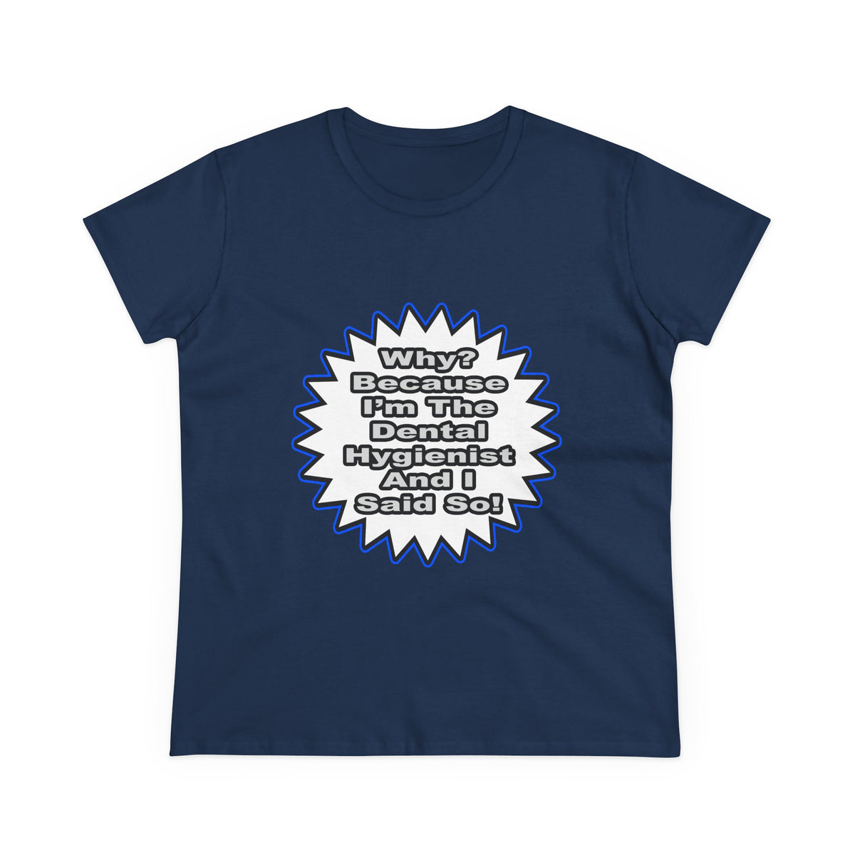 Dental Hygienist...Because I Said So - Women's Midweight Cotton Tee