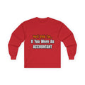 You'd Drink Too...Accountant - Unisex Ultra Cotton Long Sleeve Tee
