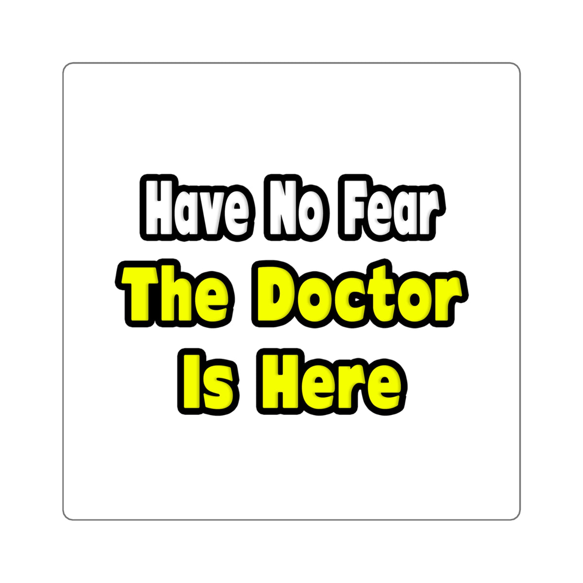 No Fear, The Doctor Is Here - Square Stickers