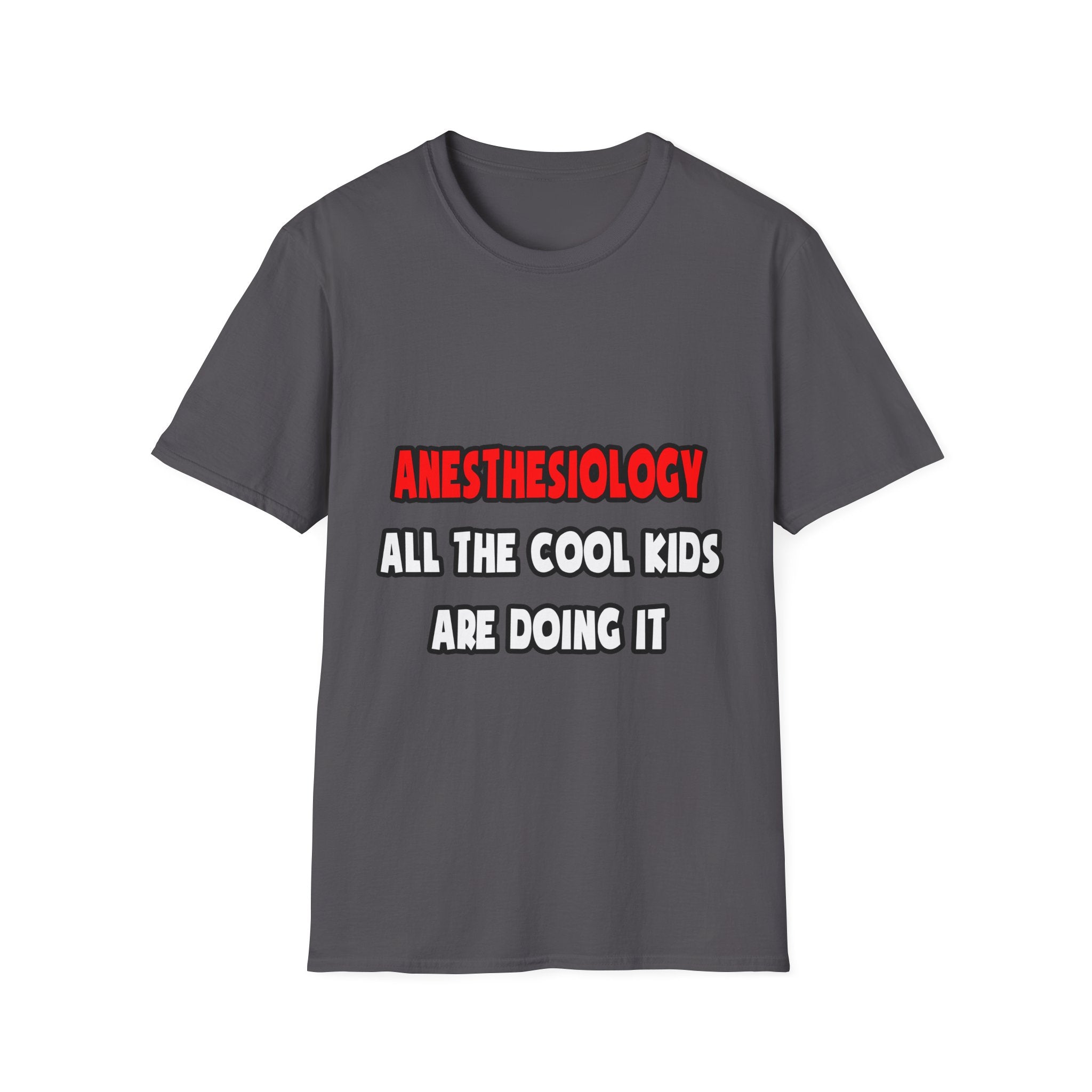 Funny Anesthesiologist Shirts and Gifts - Unisex Softstyle T-Shirt