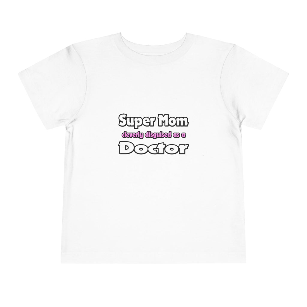 Super Mom ... Doctor - Toddler Short Sleeve Tee