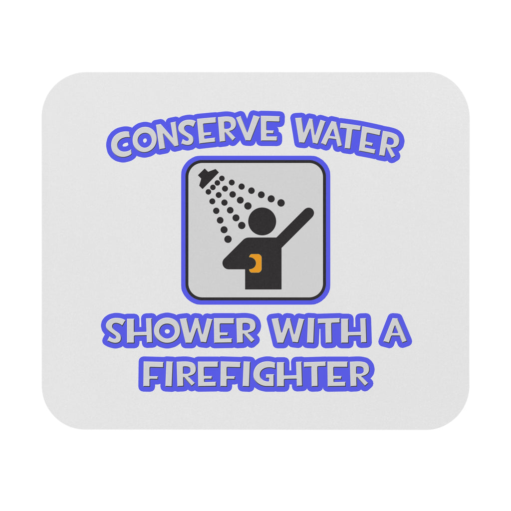 Conserve Water .. Shower With a Firefighter - Mouse Pad (Rectangle)
