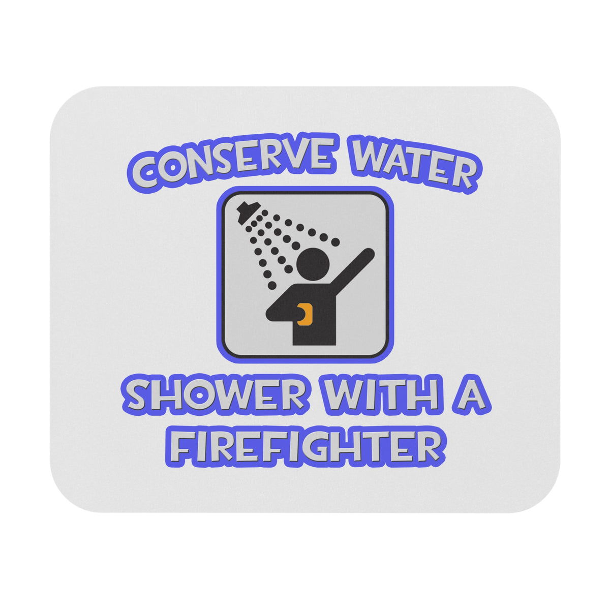 Conserve Water .. Shower With a Firefighter - Mouse Pad (Rectangle)