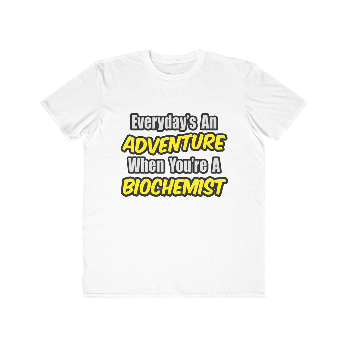 Everyday's An Adventure...Biochemist - Men's Lightweight Fashion Tee