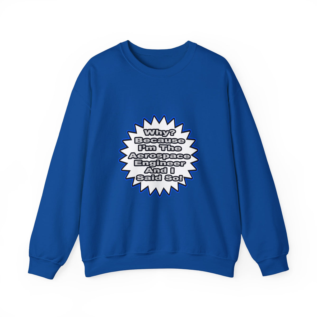 Aerospace Engineer...Because I Said So - Unisex Heavy Blend™ Crewneck Sweatshirt