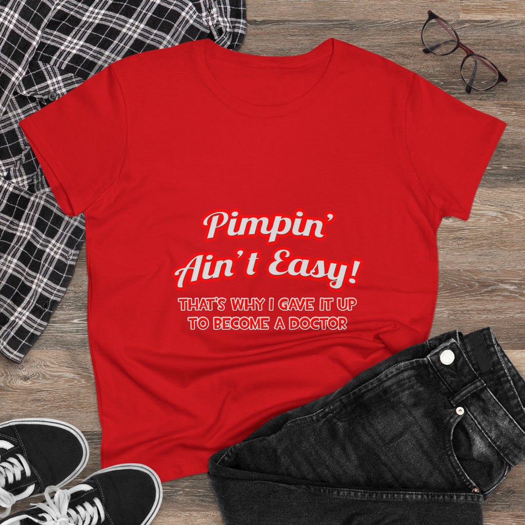 Pimpin' Ain't Easy .. Doctor - Women's Midweight Cotton Tee