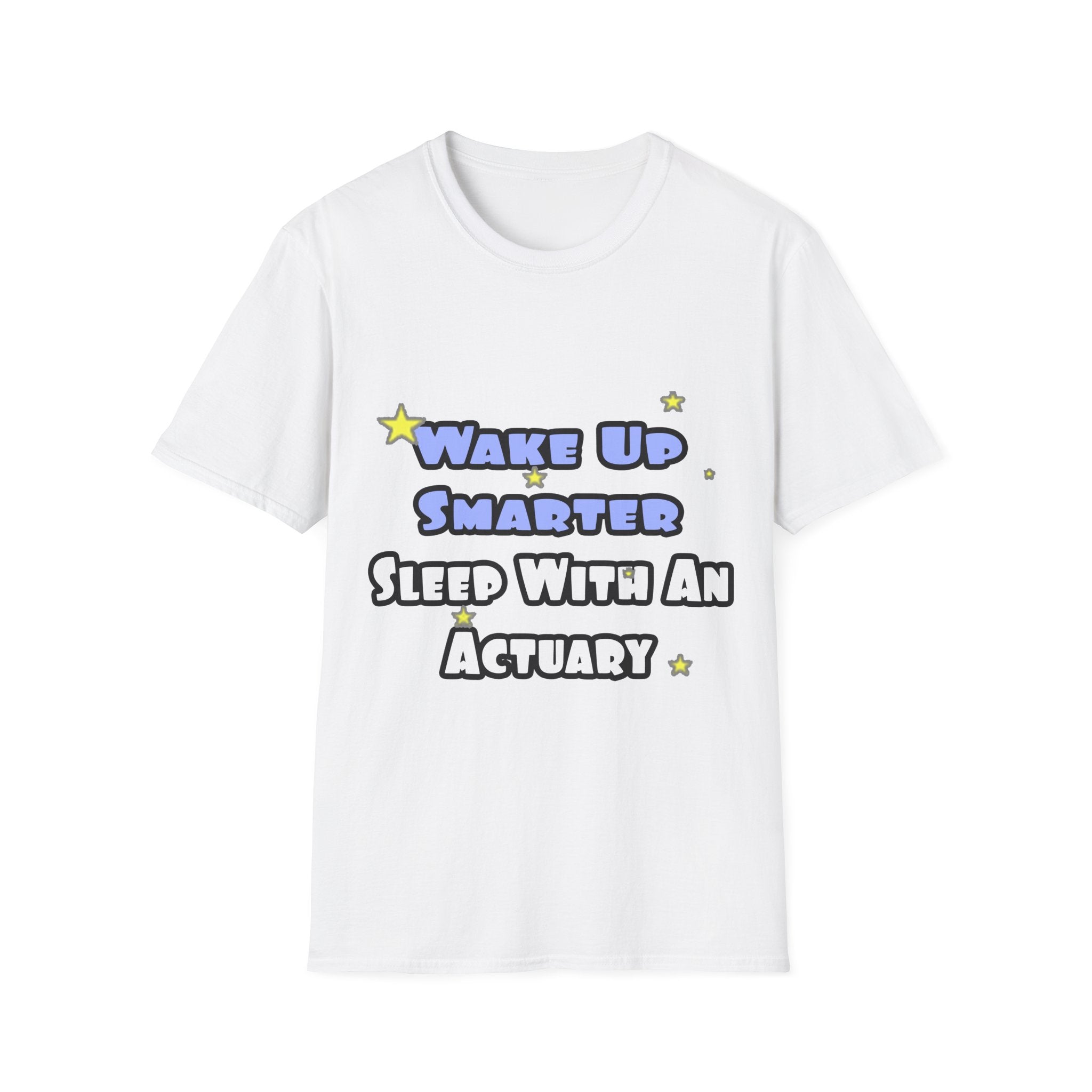 Wake Up Smarter...Sleep With an Actuary - Unisex Softstyle T-Shirt