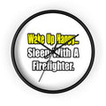 Sleep With Firefighter - Wall Clock