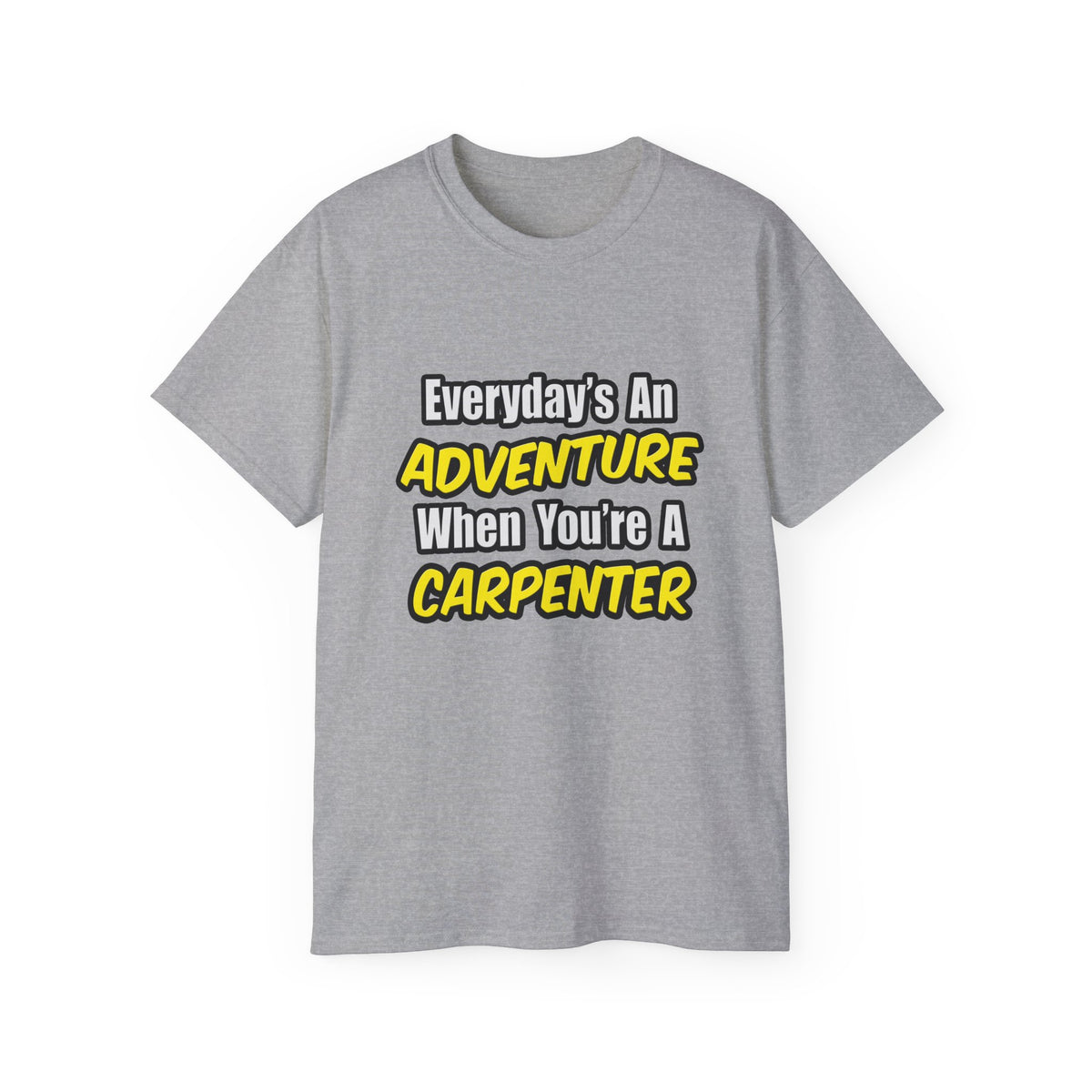 Everyday's An Adventure...Carpenter - Unisex Ultra Cotton Tee