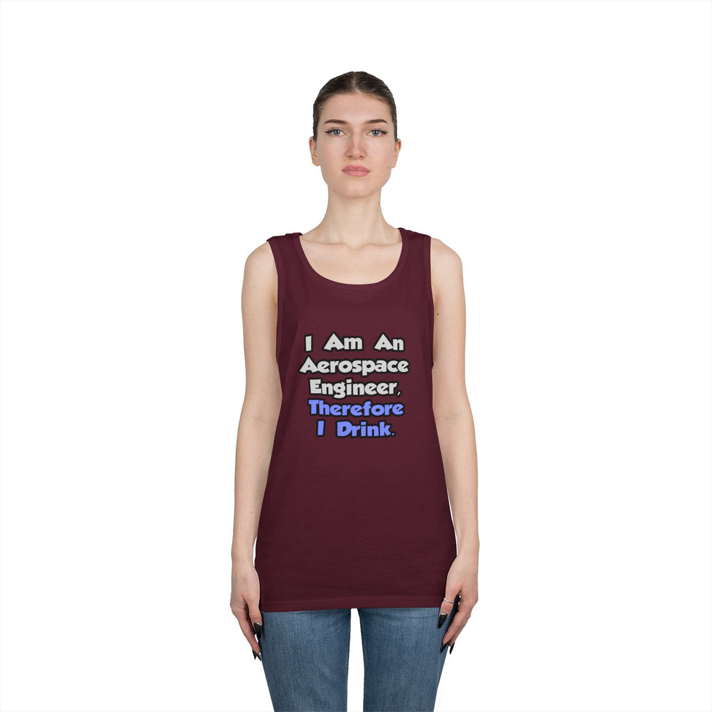 I Am An Aerospace Engineer, Therefore I Drink - Unisex Heavy Cotton Tank Top