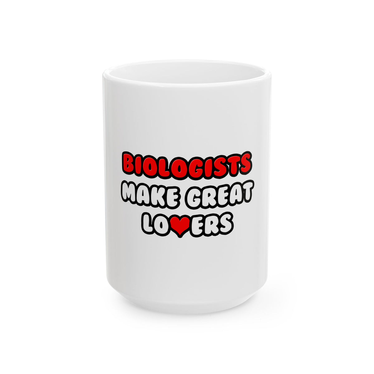 Biologists Make Great Lovers - Ceramic Mug, (11oz, 15oz)
