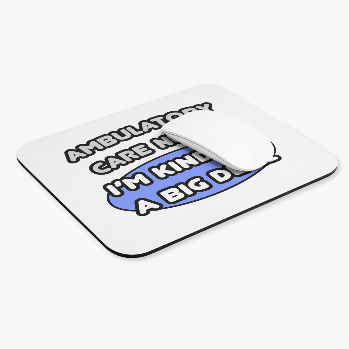 Ambulatory Care Nurse ... I'm Kind of a Big Deal - Mouse Pad (Rectangle)