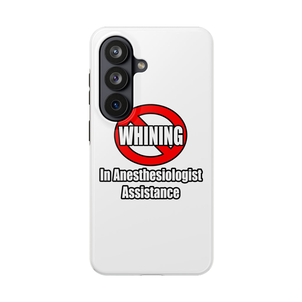No Whining In Anesthesiologist Assistance - Tough Phone Cases