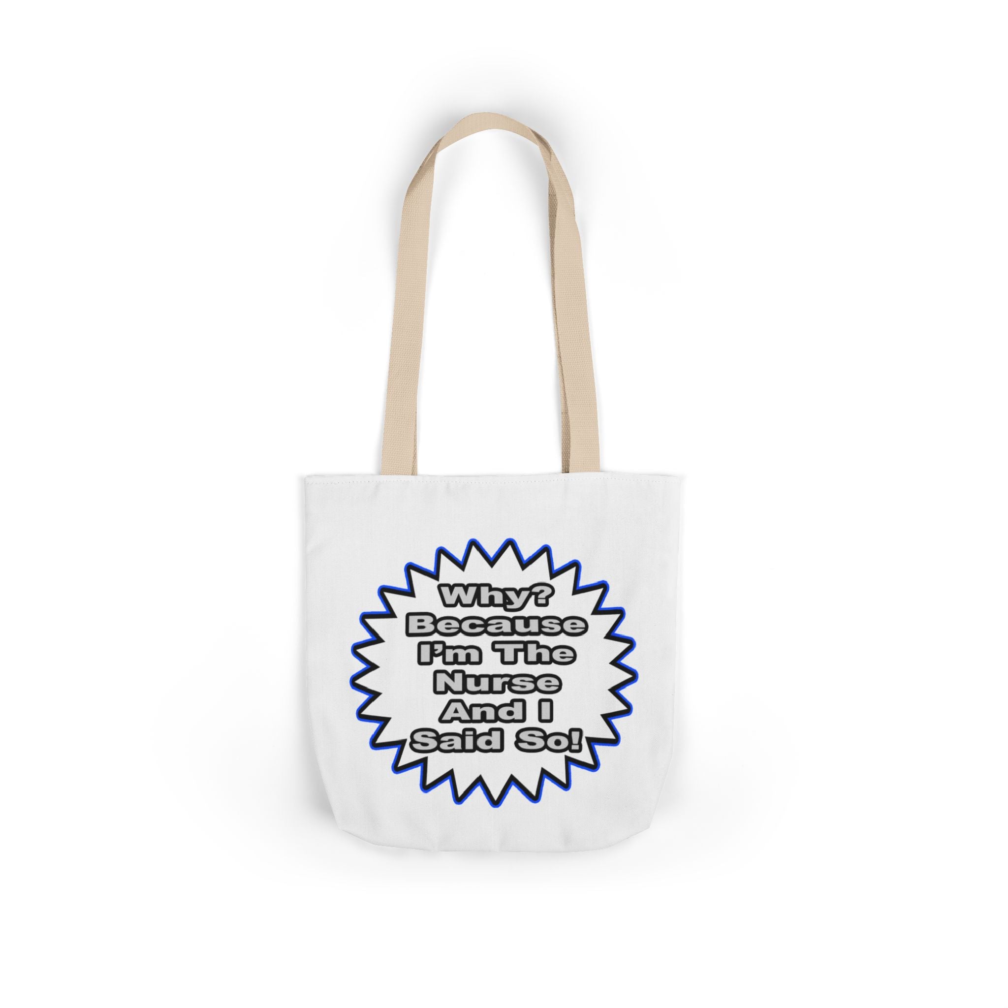 Nurse...Because I Said So - Canvas Tote Bag, 5-Color Straps