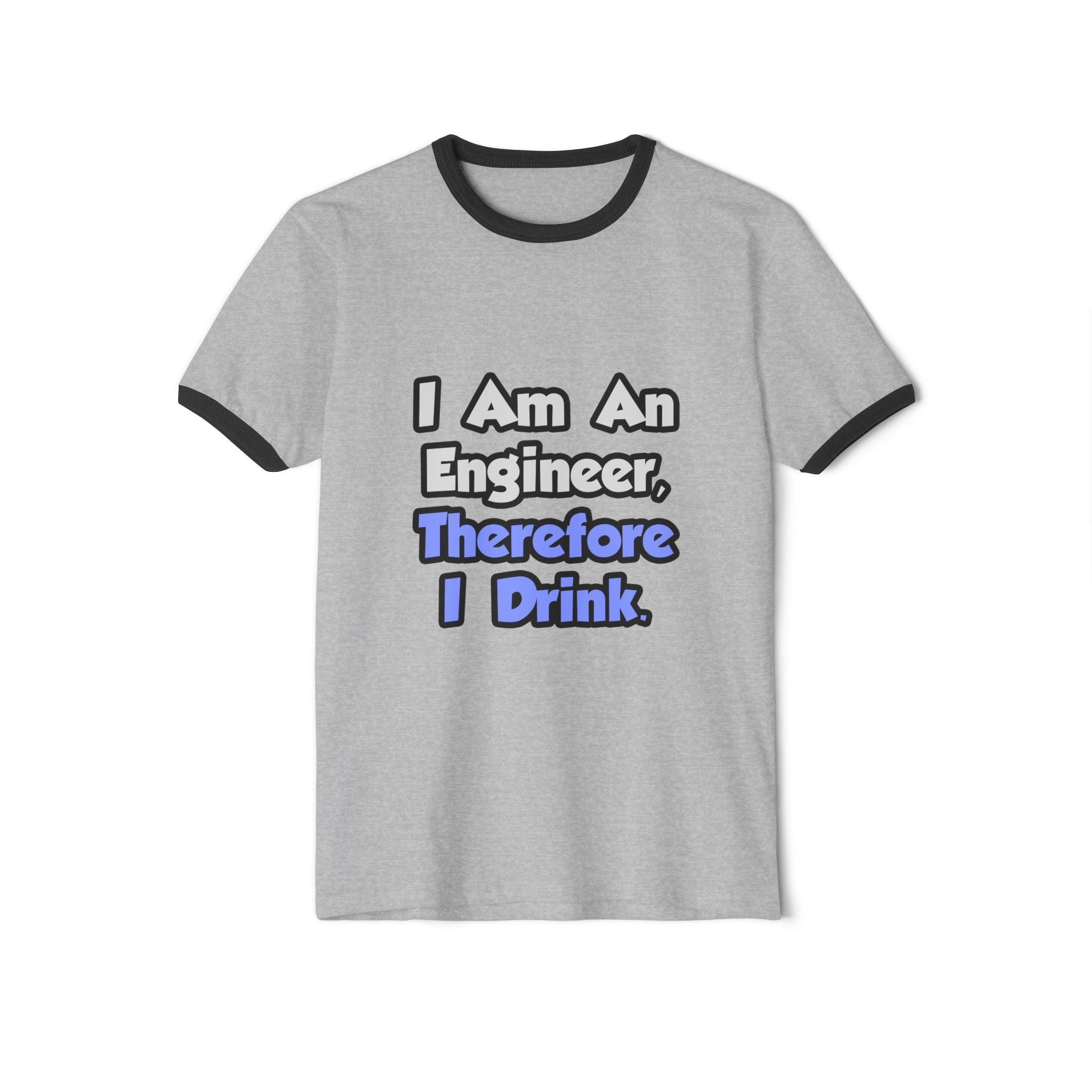I Am An Engineer, Therefore I Drink - Unisex Cotton Ringer T-Shirt