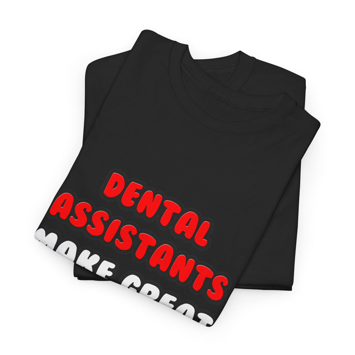 Dental Assistants Make Great Lovers - Unisex Heavy Cotton Tee