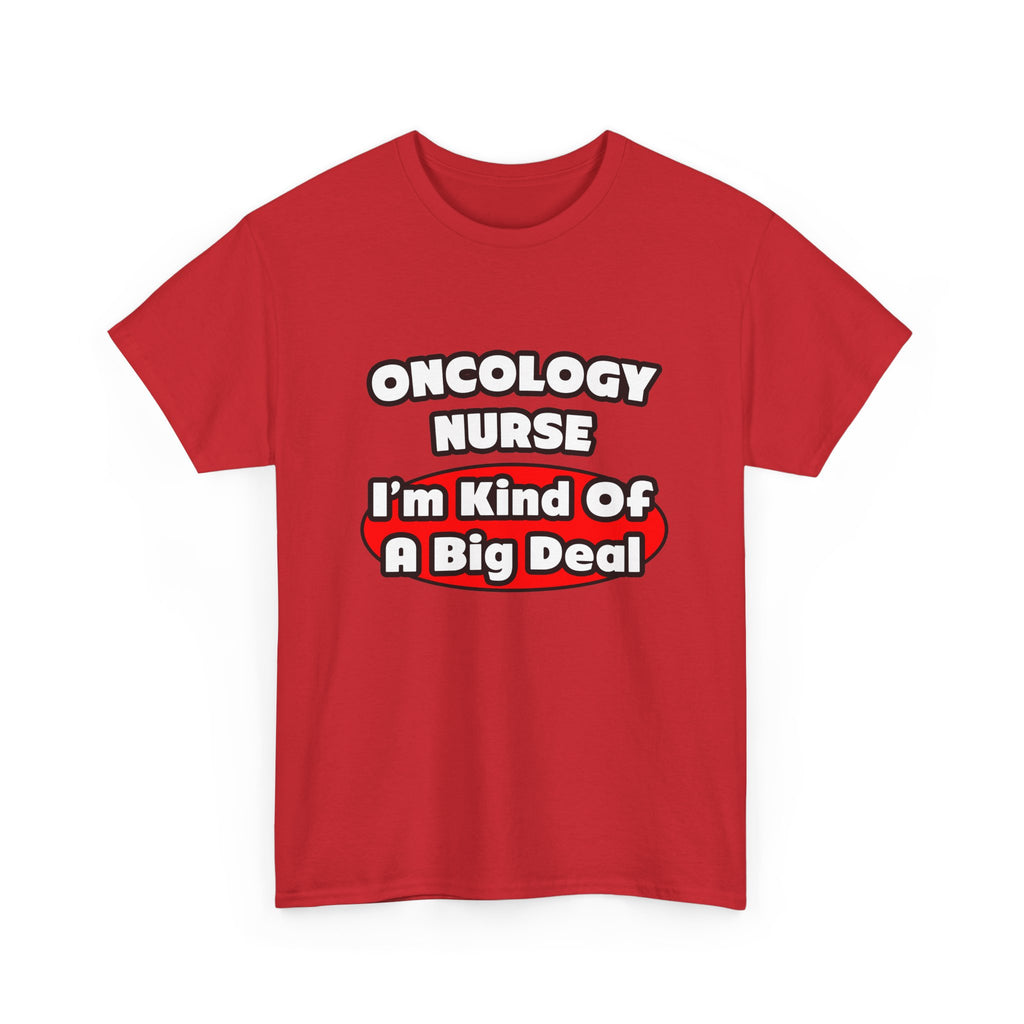 Oncology Nurse...Big Deal - Unisex Heavy Cotton Tee