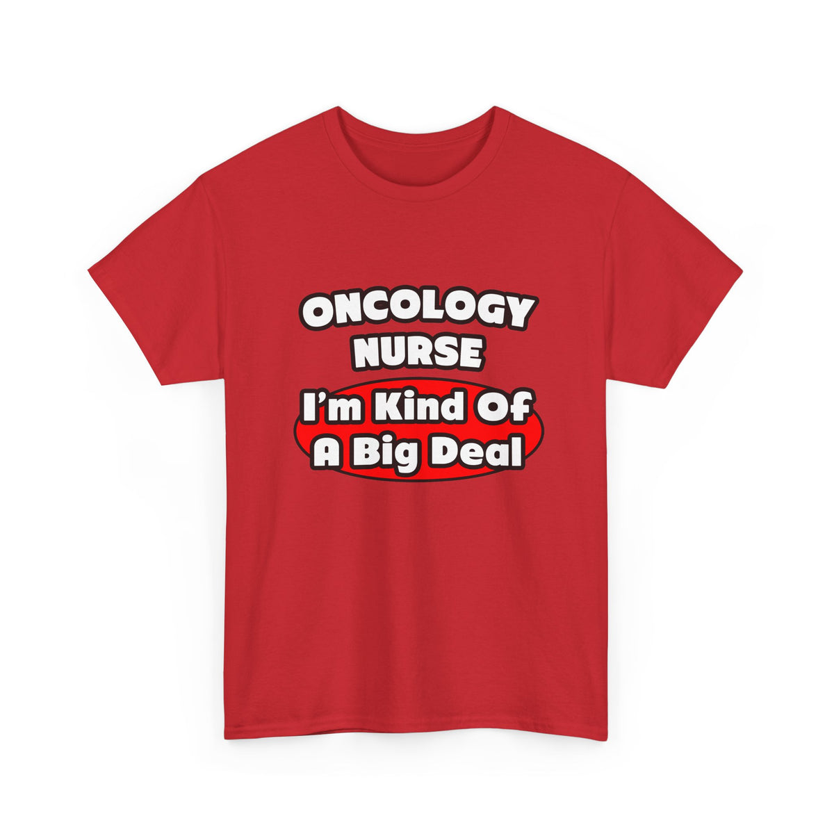 Oncology Nurse...Big Deal - Unisex Heavy Cotton Tee