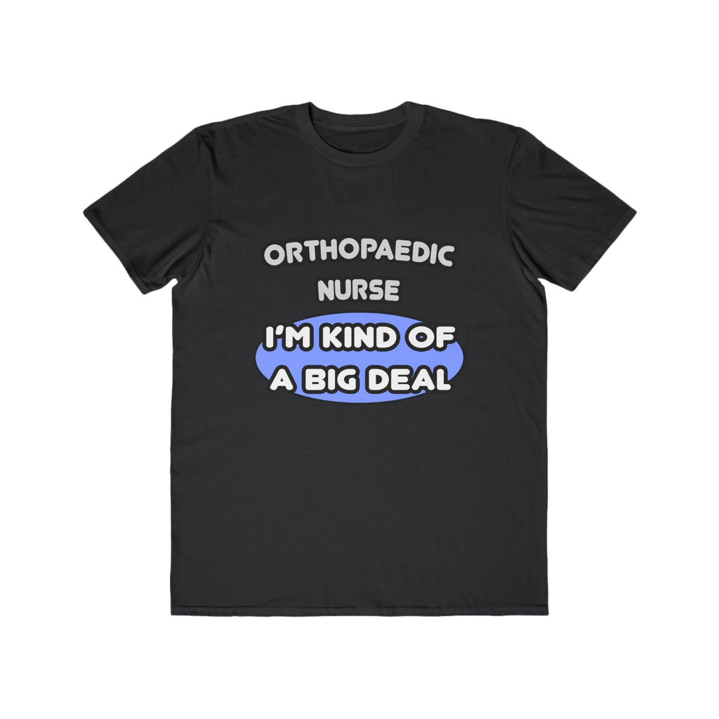 Orthopaedic Nurse ... I'm Kind of a Big Deal - Men's Lightweight Fashion Tee