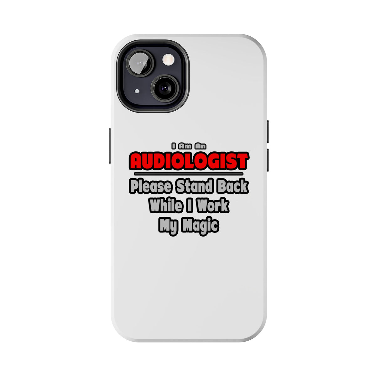 Audiologist ... Stand Back ... Work My Magic - Tough Phone Cases