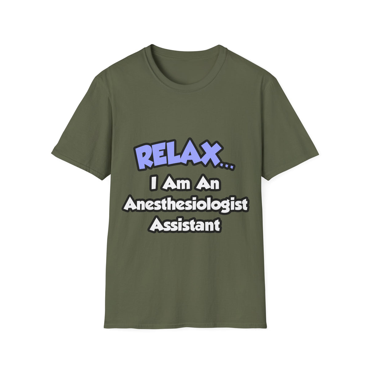 Relax .. I am an Anesthesiologist Assistant - Unisex Softstyle T-Shirt